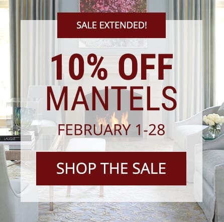 10% off mantels through February